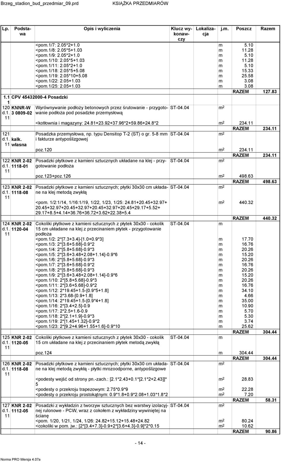 . -05 Wyrównywanie podłoży betonowych przez śrutowanie - przygotowanie podłoża pod posadzke przeysłową ST-0.0 <kotłownia i agazyny:.8+3.+37.6*+5.86+.8* 3. RAZEM 3. Posadzka przeysłowa, np.