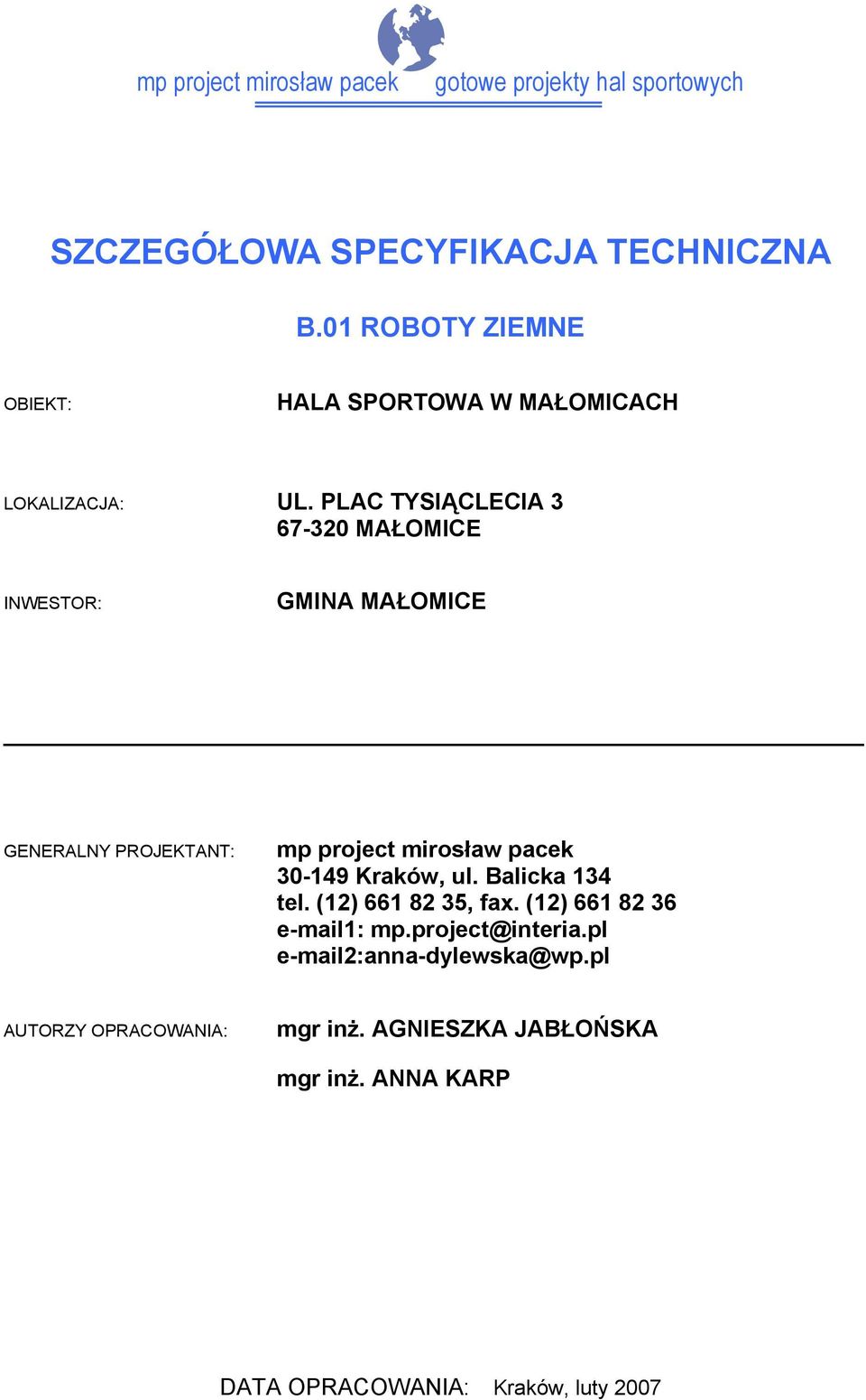 PLAC TYSIĄCLECIA 3 67-320 MAŁOMICE INWESTOR: GMINA MAŁOMICE GENERALNY PROJEKTANT: 30-149 Kraków,