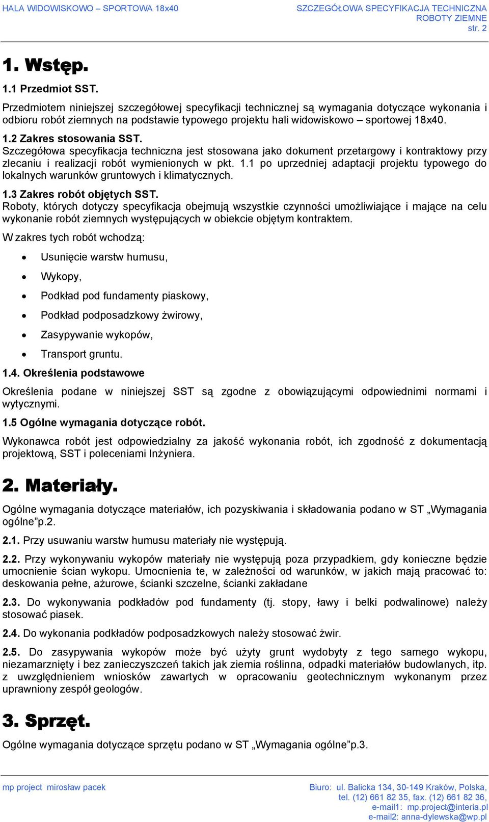 x40. 1.2 Zakres stosowania SST. Szczegółowa specyfikacja techniczna jest stosowana jako dokument przetargowy i kontraktowy przy zlecaniu i realizacji robót wymienionych w pkt. 1.1 po uprzedniej adaptacji projektu typowego do lokalnych warunków gruntowych i klimatycznych.