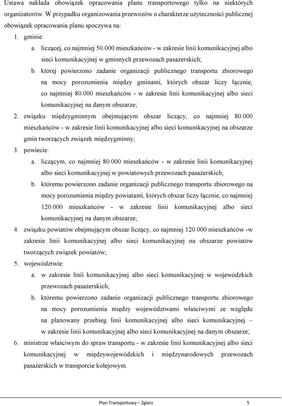 000 mieszkańców - w zakresie linii komunikacyjnej albo sieci komunikacyjnej w gminnych przewozach pasażerskich; b.