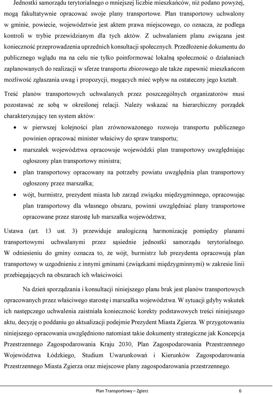 Z uchwalaniem planu związana jest konieczność przeprowadzenia uprzednich konsultacji społecznych.