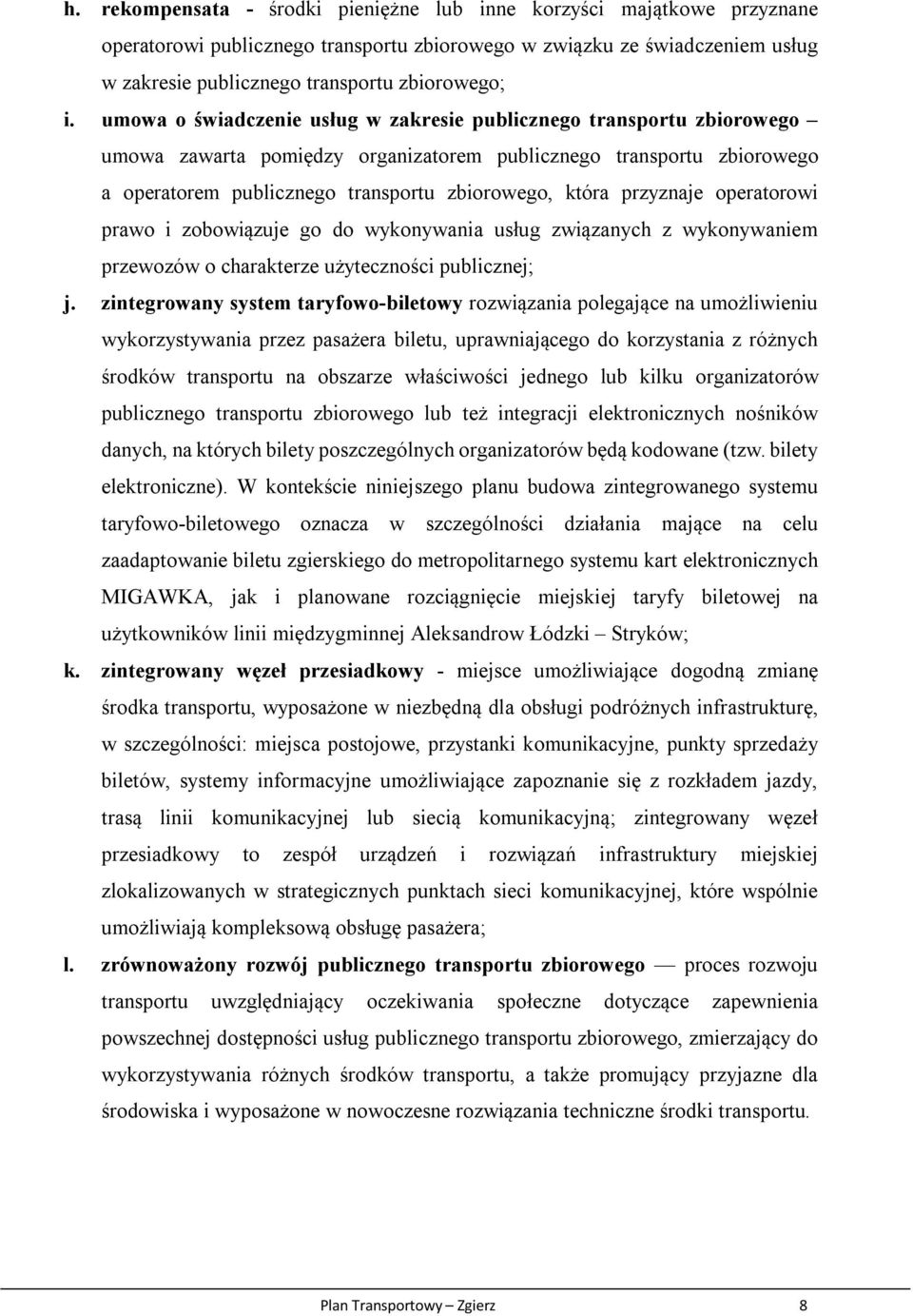 przyznaje operatorowi prawo i zobowiązuje go do wykonywania usług związanych z wykonywaniem przewozów o charakterze użyteczności publicznej; j.
