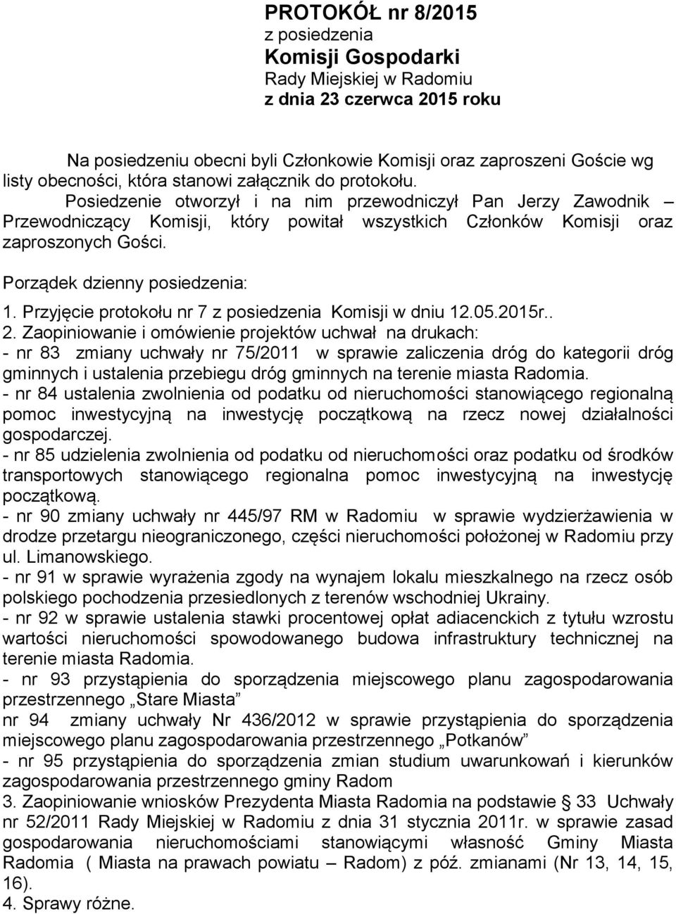 Porządek dzienny posiedzenia: 1. Przyjęcie protokołu nr 7 z posiedzenia Komisji w dniu 12.05.2015r.. 2.