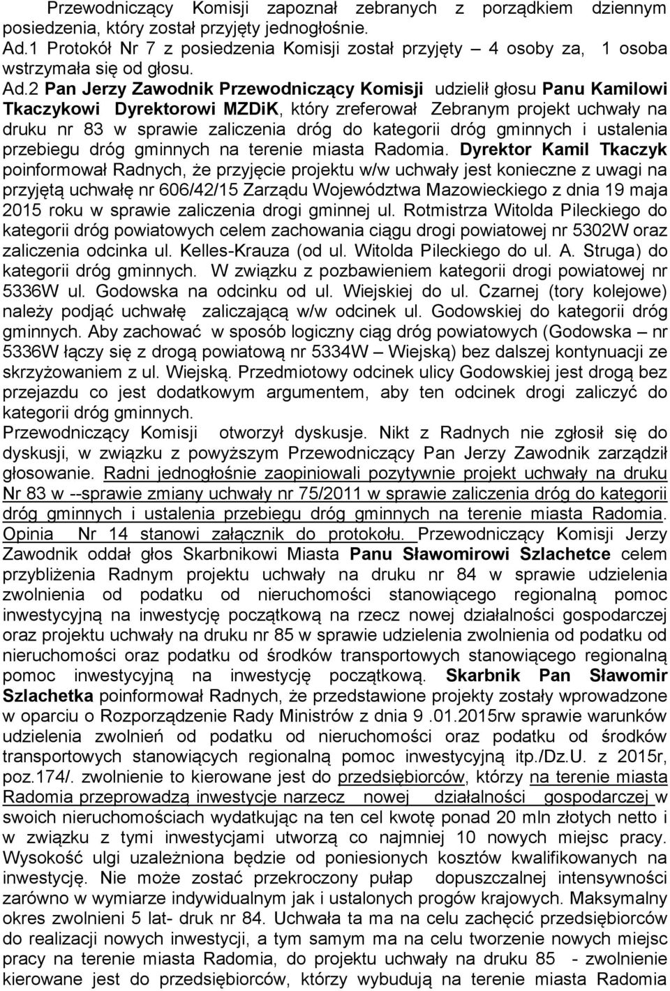 2 Pan Jerzy Zawodnik Przewodniczący Komisji udzielił głosu Panu Kamilowi Tkaczykowi Dyrektorowi MZDiK, który zreferował Zebranym projekt uchwały na druku nr 83 w sprawie zaliczenia dróg do kategorii