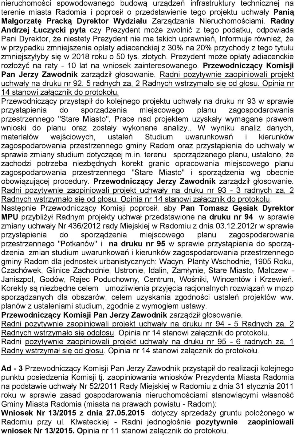 Radny Andrzej Łuczycki pyta czy Prezydent może zwolnić z tego podatku, odpowiada Pani Dyrektor, że niestety Prezydent nie ma takich uprawnień, Informuje również, że w przypadku zmniejszenia opłaty