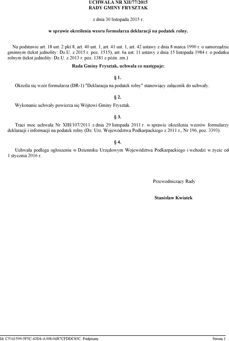 poz. 1381 z późn. zm.) Rada Gminy Frysztak uchwala co następuje: Określa się wzór formularza (DR-1) "Deklaracja na podatek rolny" stanowiący załącznik do uchwały. 1. 2.