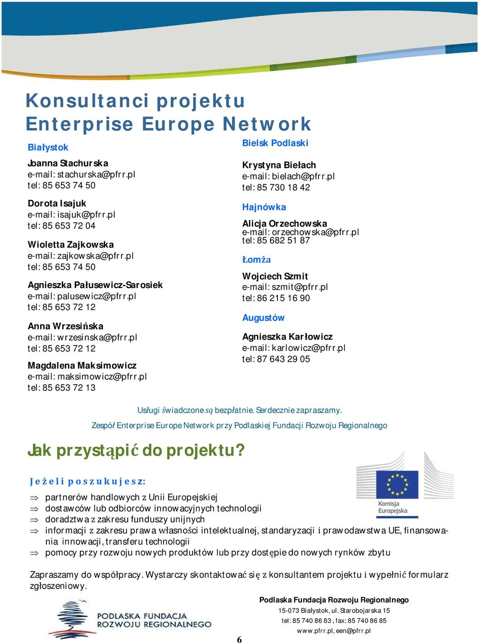 pl tel:856537212 MagdalenaMaksimowicz e-mail:maksimowicz@pfrr.pl tel:856537213 Jakprzystpidoprojektu? BielskPodlaski KrystynaBieach e-mail:bielach@pfrr.