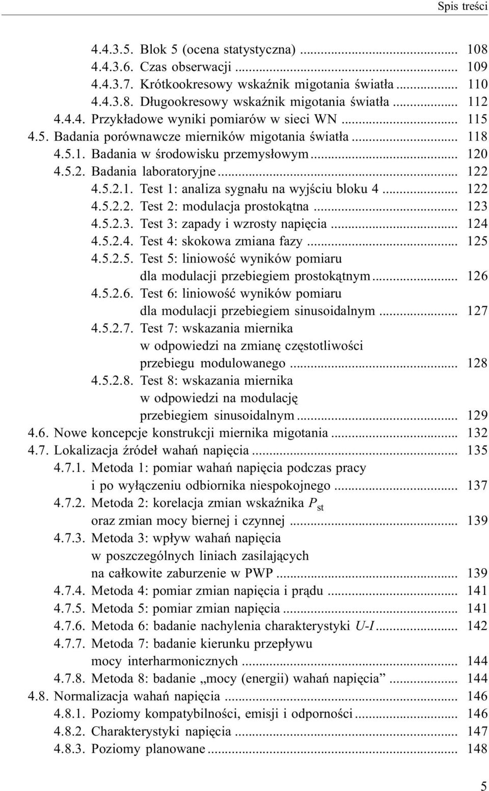 .. 122 4.5.2.1. Test 1: analiza sygna³u na wyjœciu bloku 4... 122 4.5.2.2. Test 2: modulacja prostok¹tna... 123 4.5.2.3. Test 3: zapady i wzrosty napiêcia... 124 4.5.2.4. Test 4: skokowa zmiana fazy.