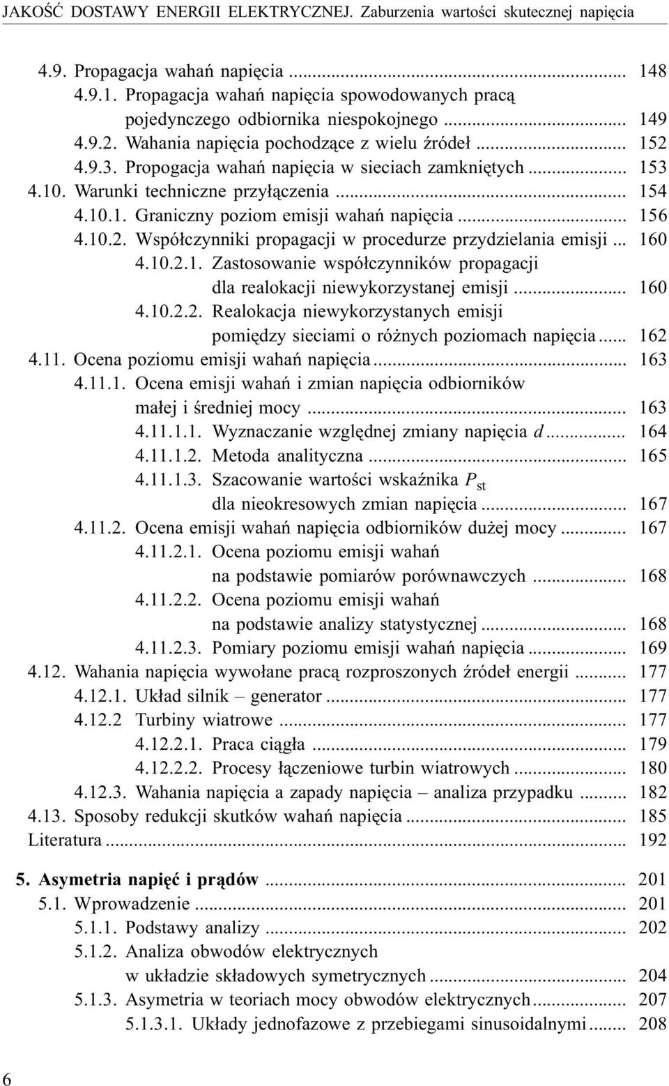 .. 156 4.10.2. Wspó³czynniki propagacji w procedurze przydzielania emisji... 160 4.10.2.1. Zastosowanie wspó³czynników propagacji dla realokacji niewykorzystanej emisji... 160 4.10.2.2. Realokacja niewykorzystanych emisji pomiêdzy sieciami o ró nych poziomach napiêcia.