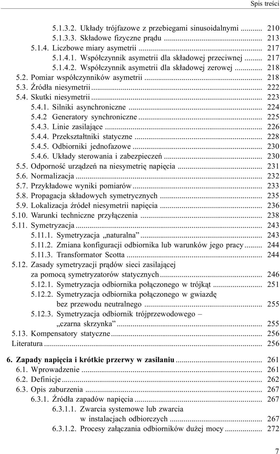 .. 224 5.4.2 Generatory synchroniczne... 225 5.4.3. Linie zasilaj¹ce... 226 5.4.4. Przekszta³tniki statyczne... 228 5.4.5. Odbiorniki jednofazowe... 230 5.4.6. Uk³ady sterowania i zabezpieczeñ... 230 5.5. Odpornoœæ urz¹dzeñ na niesymetriê napiêcia.