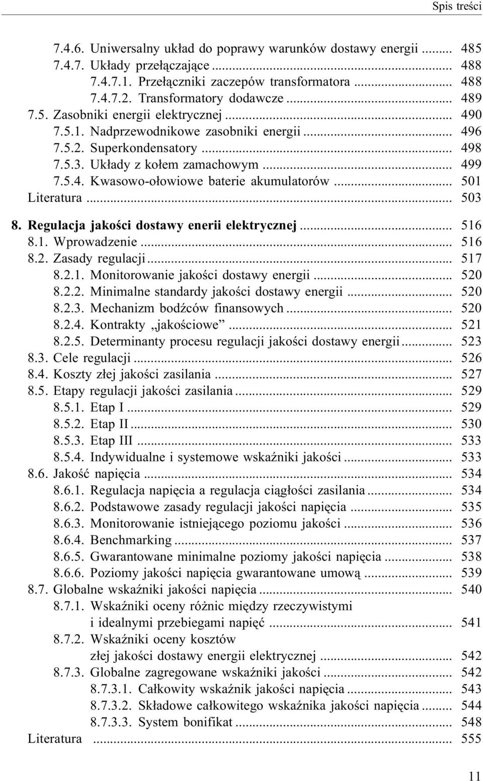 .. 501 Literatura... 503 8. Regulacja jakoœci dostawy enerii elektrycznej... 516 8.1. Wprowadzenie... 516 8.2. Zasady regulacji... 517 8.2.1. Monitorowanie jakoœci dostawy energii... 520 8.2.2. Minimalne standardy jakoœci dostawy energii.