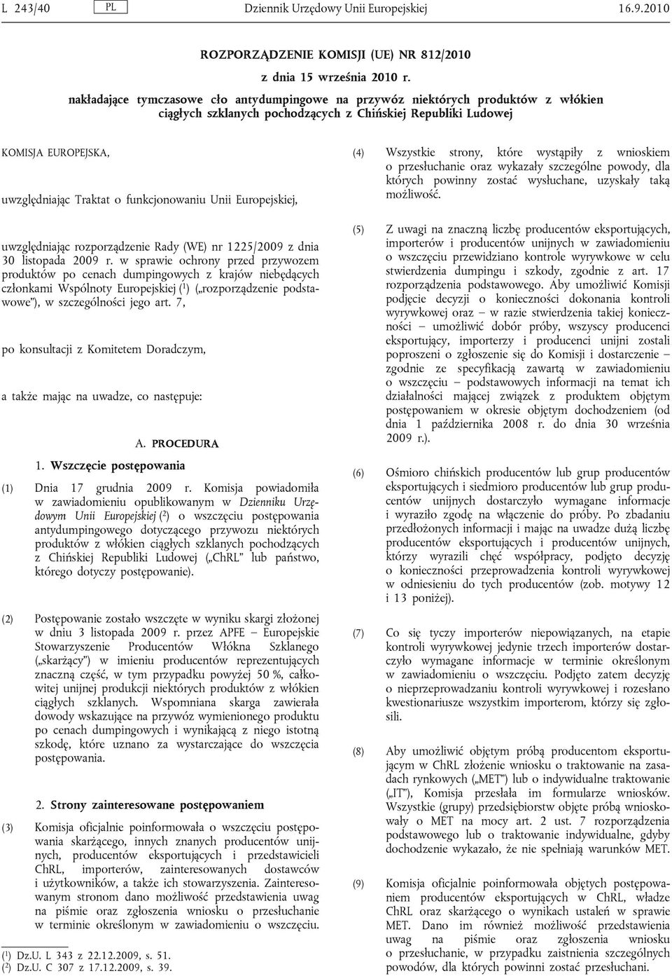 funkcjonowaniu Unii Europejskiej, uwzględniając rozporządzenie Rady (WE) nr 1225/2009 z dnia 30 listopada 2009 r.
