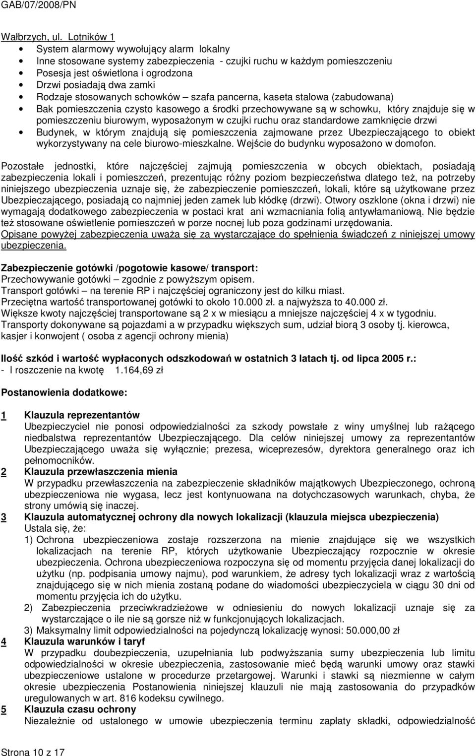 stosowanych schowków szafa pancerna, kaseta stalowa (zabudowana) Bak pomieszczenia czysto kasowego a środki przechowywane są w schowku, który znajduje się w pomieszczeniu biurowym, wyposaŝonym w