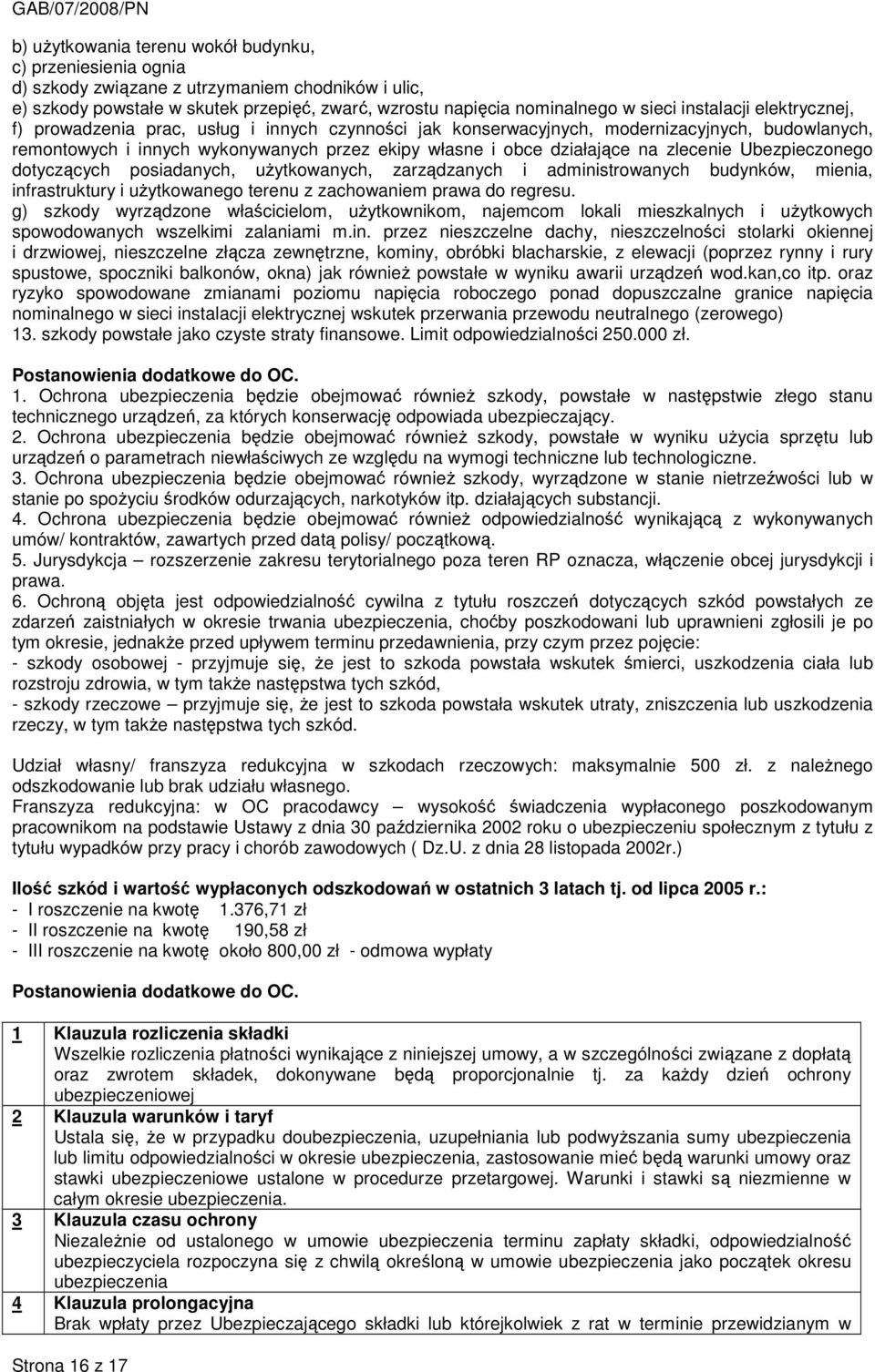 zlecenie Ubezpieczonego dotyczących posiadanych, uŝytkowanych, zarządzanych i administrowanych budynków, mienia, infrastruktury i uŝytkowanego terenu z zachowaniem prawa do regresu.