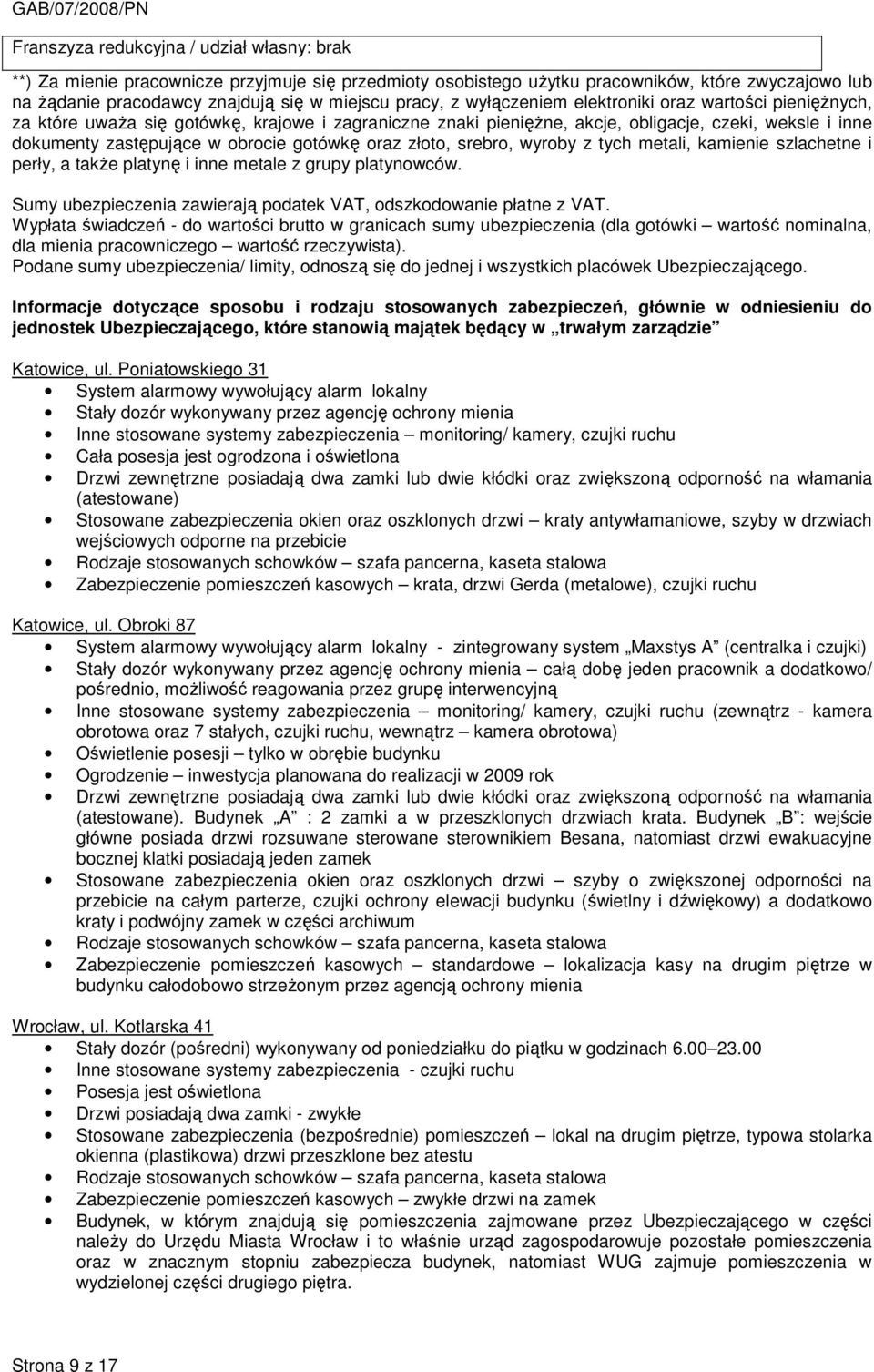 oraz złoto, srebro, wyroby z tych metali, kamienie szlachetne i perły, a takŝe platynę i inne metale z grupy platynowców. Sumy ubezpieczenia zawierają podatek VAT, odszkodowanie płatne z VAT.
