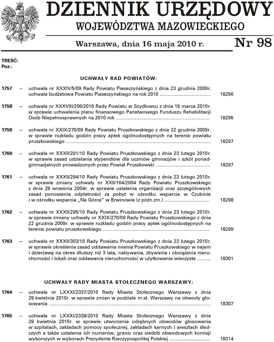 .. 18295 1759 uchwała nr XXIX/270/09 Rady Powiatu Pruszkowskiego z dnia 22 grudnia 2009r. w sprawie rozkładu godzin pracy aptek ogólnodostňpnych na terenie powiatu pruszkowskiego.