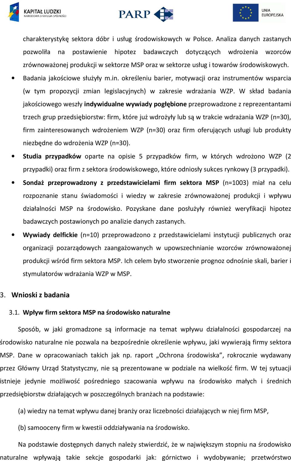 Badania jakościowe służyły m.in. określeniu barier, motywacji oraz instrumentów wsparcia (w tym propozycji zmian legislacyjnych) w zakresie wdrażania WZP.