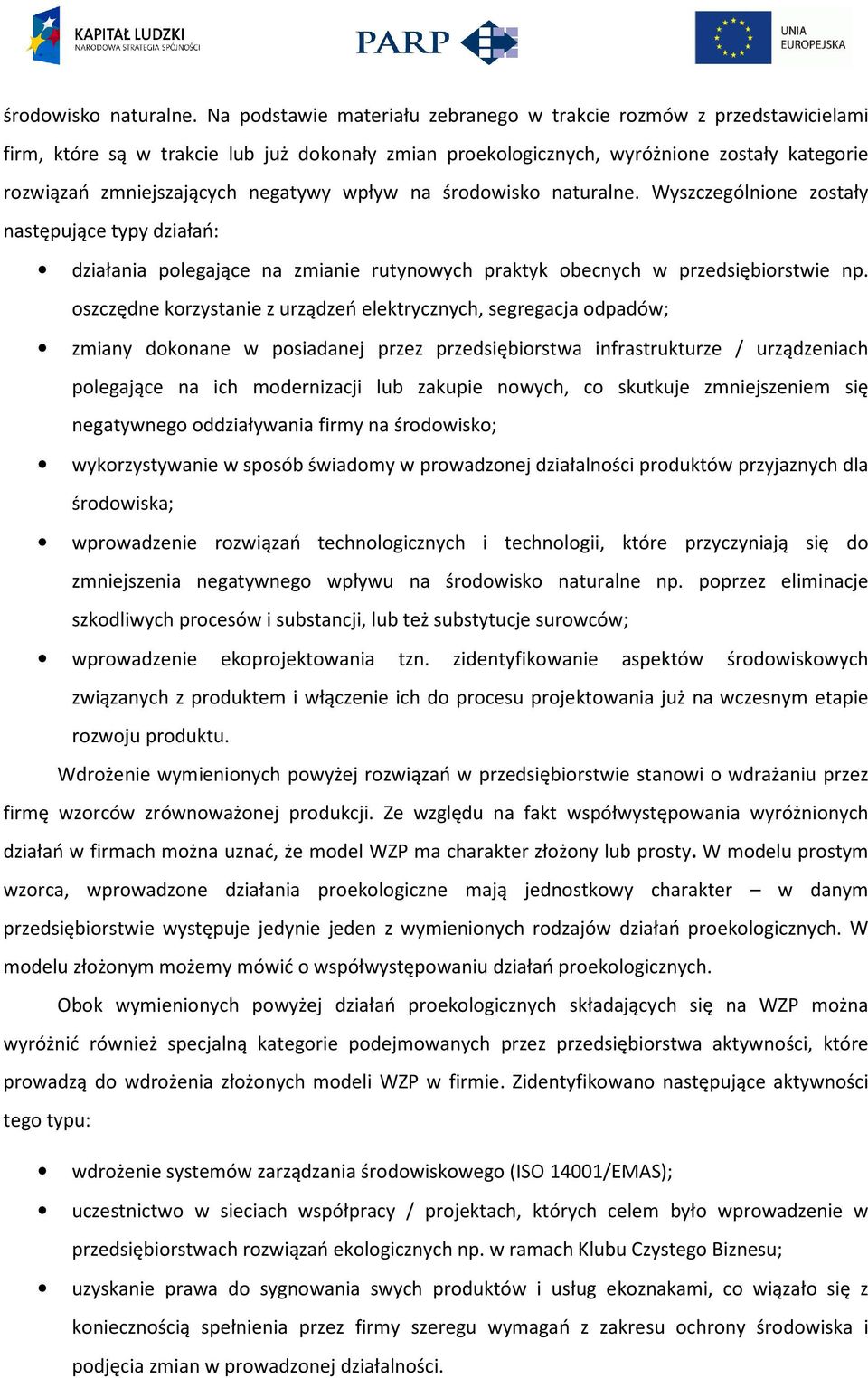 wpływ na  Wyszczególnione zostały następujące typy działań: działania polegające na zmianie rutynowych praktyk obecnych w przedsiębiorstwie np.