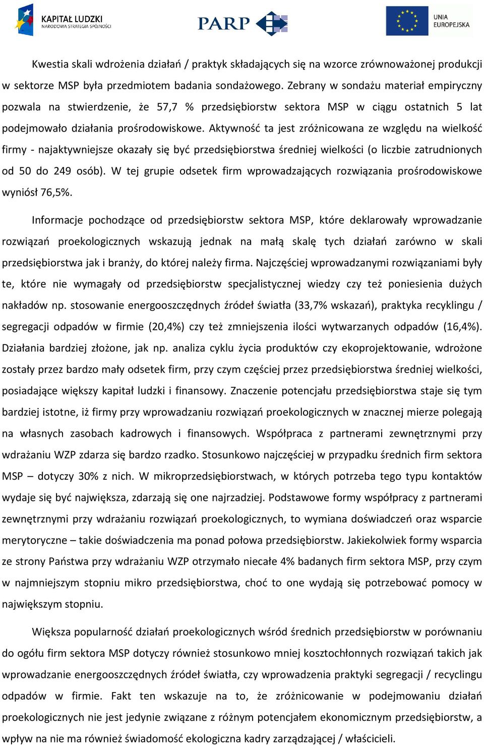 Aktywność ta jest zróżnicowana ze względu na wielkość firmy - najaktywniejsze okazały się być przedsiębiorstwa średniej wielkości (o liczbie zatrudnionych od 50 do 249 osób).