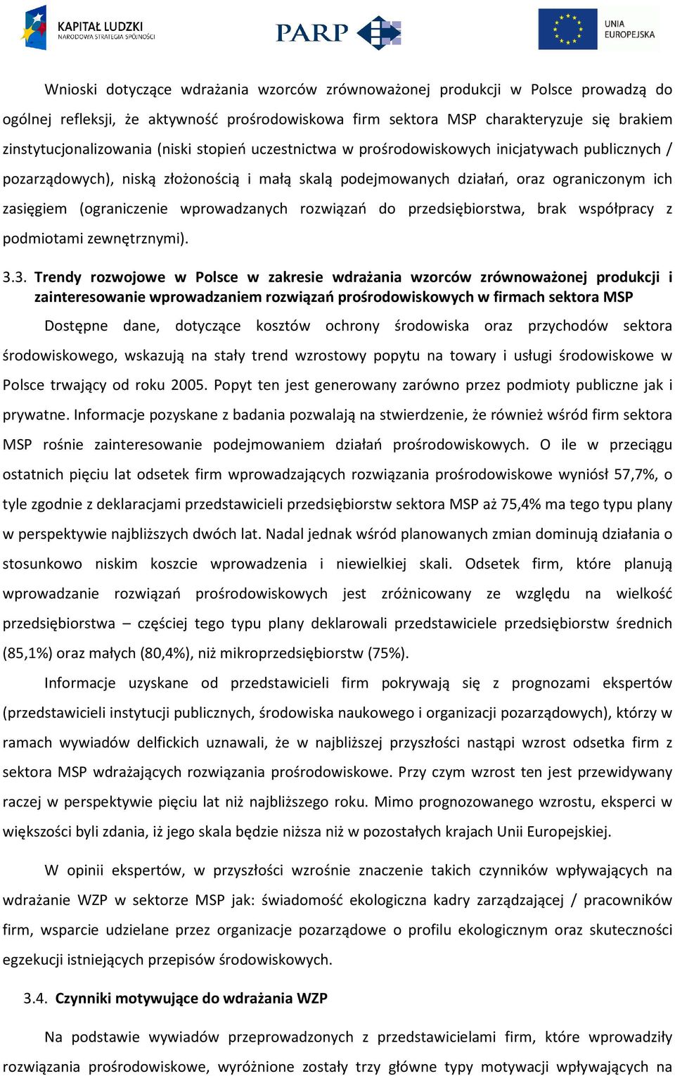 wprowadzanych rozwiązań do przedsiębiorstwa, brak współpracy z podmiotami zewnętrznymi). 3.