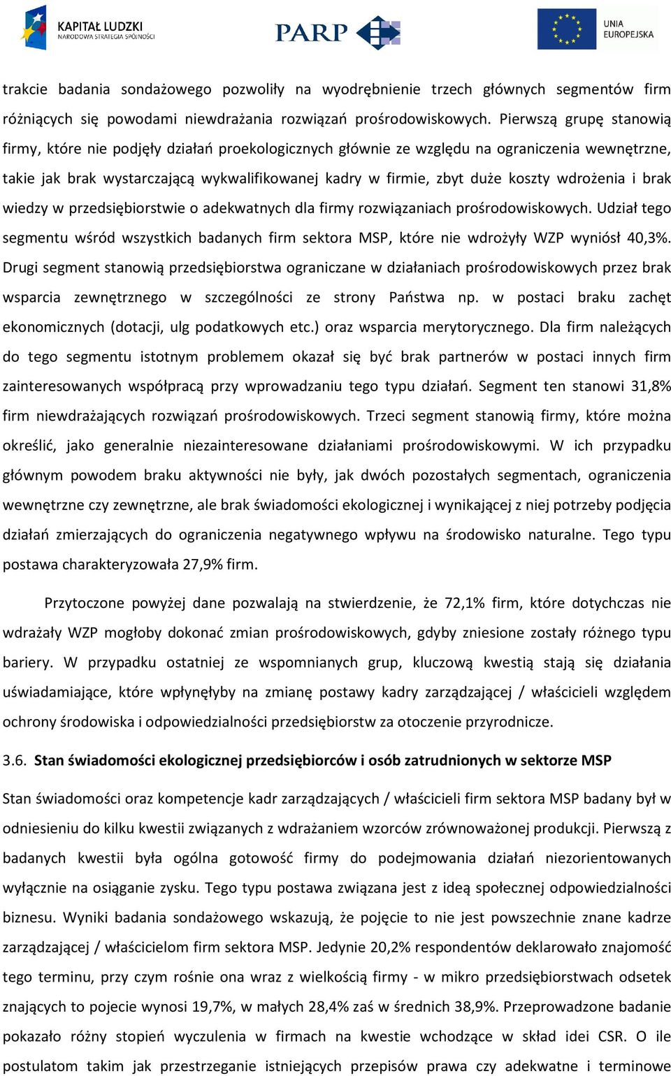 wdrożenia i brak wiedzy w przedsiębiorstwie o adekwatnych dla firmy rozwiązaniach prośrodowiskowych.