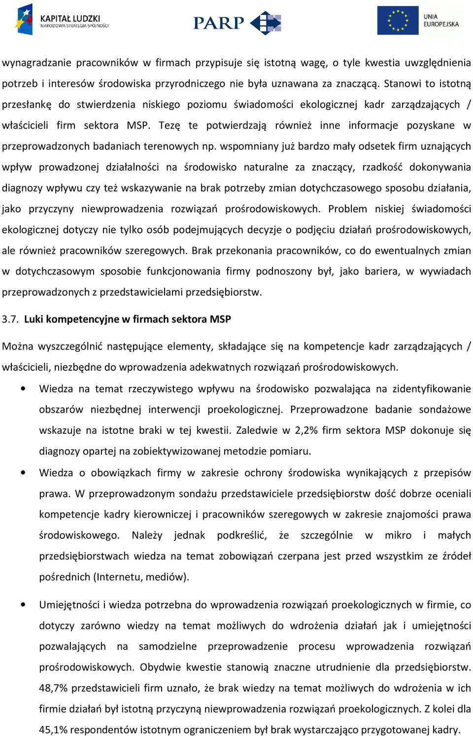 Tezę te potwierdzają również inne informacje pozyskane w przeprowadzonych badaniach terenowych np.