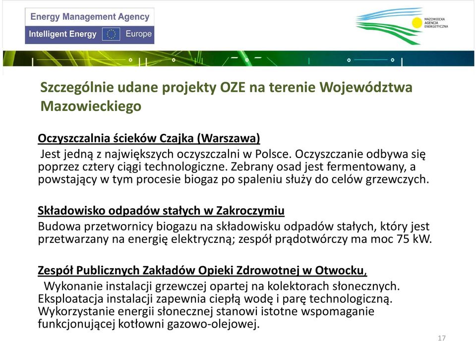 Składowisko odpadów stałych w Zakroczymiu Budowa przetwornicy biogazu na składowisku odpadów stałych, który jest przetwarzany na energię elektryczną; zespół prądotwórczy ma moc 75 kw.