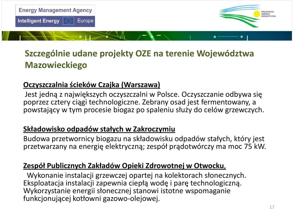 Składowisko odpadów stałych w Zakroczymiu Budowa przetwornicy biogazu na składowisku odpadów stałych, który jest przetwarzany na energię elektryczną; zespół prądotwórczy ma moc 75 kw.