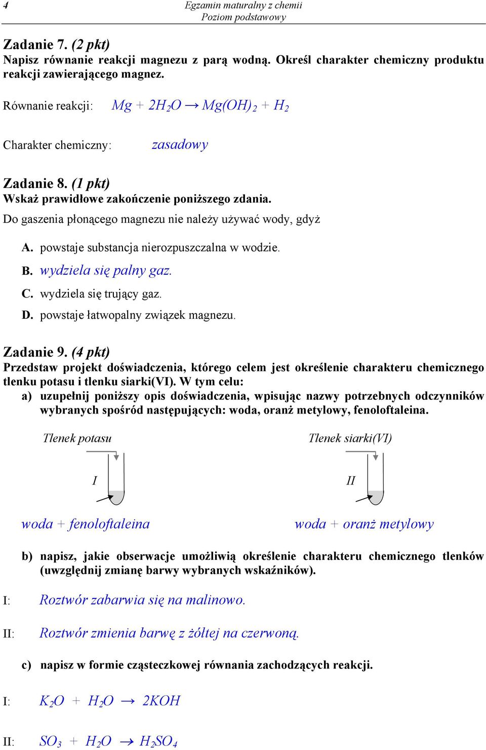 Do gaszenia płonącego magnezu nie należy używać wody, gdyż A. powstaje substancja nierozpuszczalna w wodzie. B. wydziela się palny gaz. C. wydziela się trujący gaz. D.