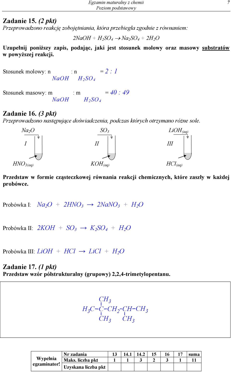 substratów w powyższej reakcji. Stosunek molowy: n : n = 2 : 1 NaOH H 2 SO 4 Stosunek masowy: m : m = 40 : 49 NaOH H 2 SO 4 Zadanie 16.