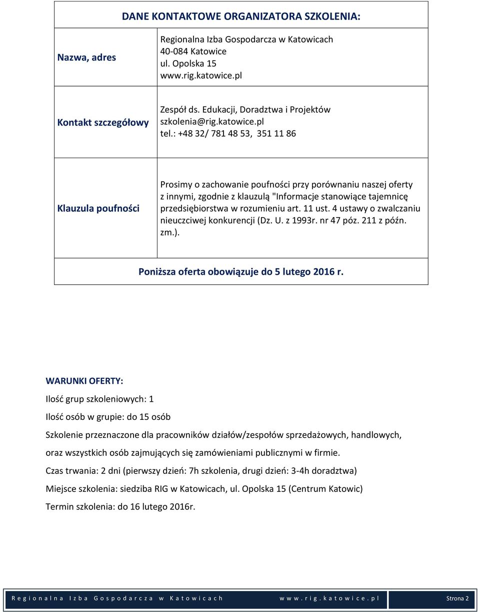 : +48 32/ 781 48 53, 351 11 86 Klauzula poufności Prosimy o zachowanie poufności przy porównaniu naszej oferty z innymi, zgodnie z klauzulą "Informacje stanowiące tajemnicę przedsiębiorstwa w
