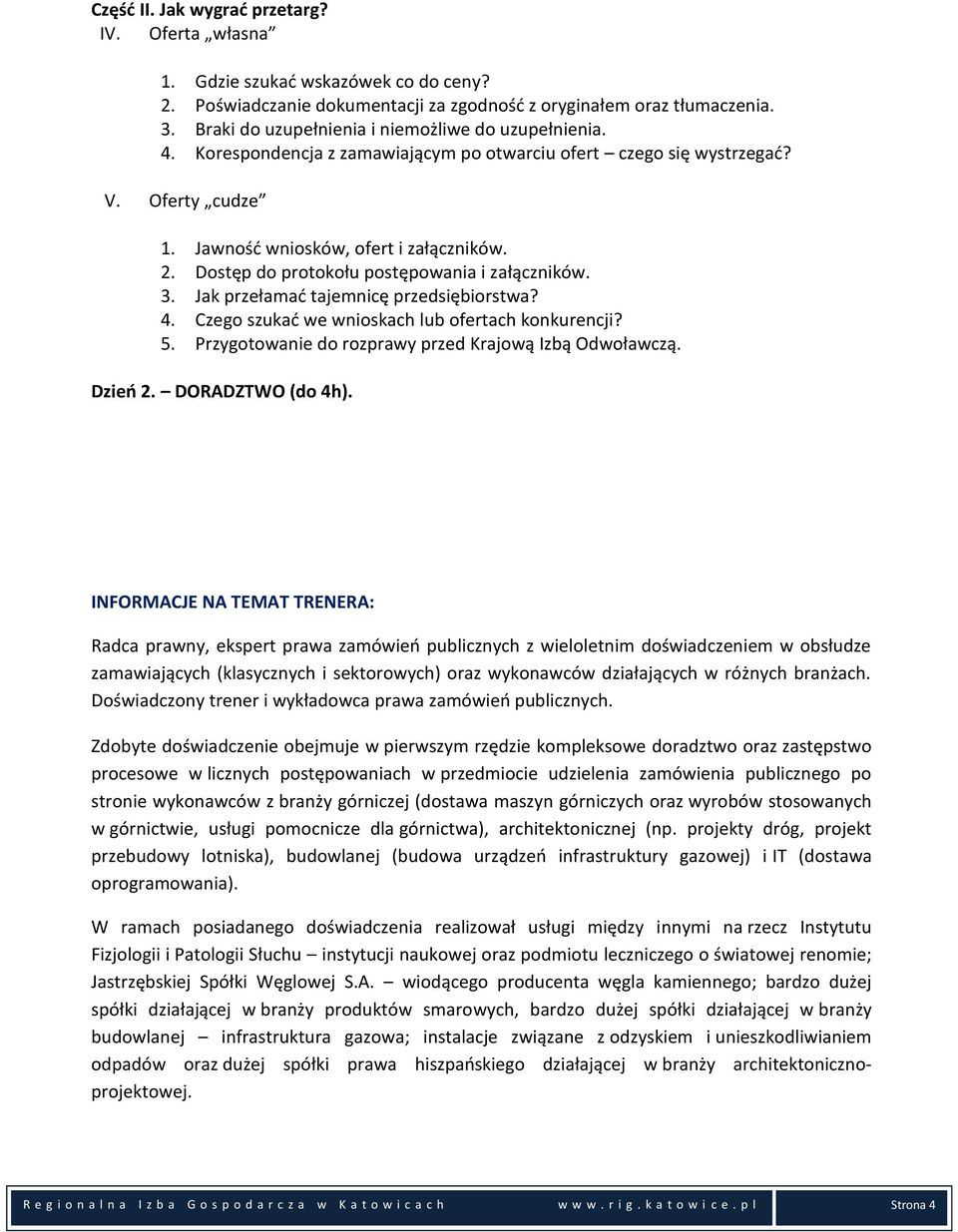 Dostęp do protokołu postępowania i załączników. 3. Jak przełamać tajemnicę przedsiębiorstwa? 4. Czego szukać we wnioskach lub ofertach konkurencji? 5.