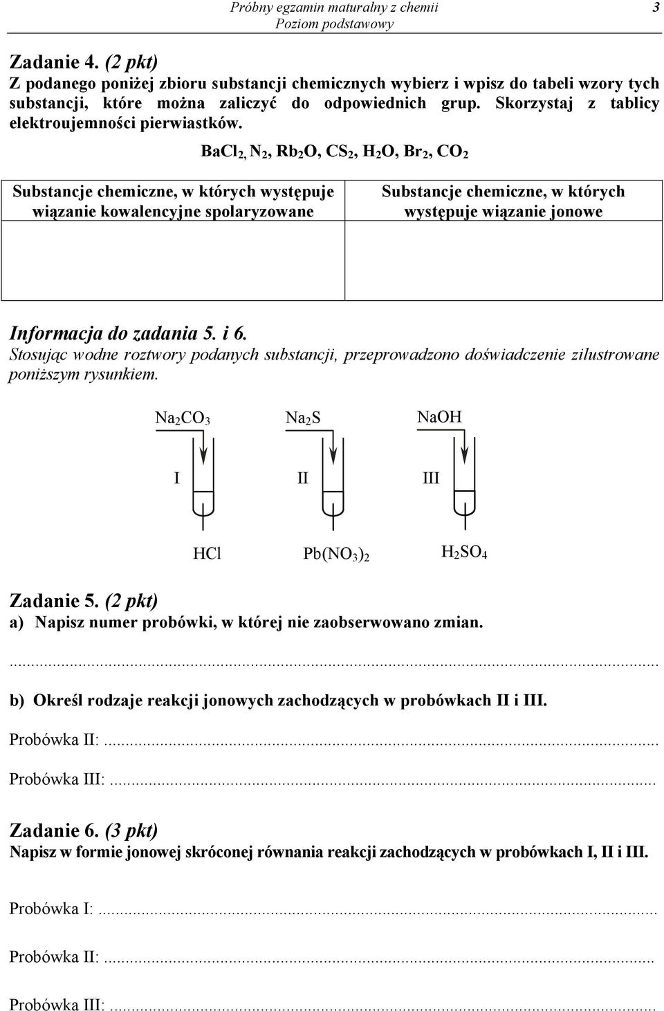 BaCl 2, N 2, Rb 2 O, CS 2, 2 O, Br 2, CO 2 Substancje chemiczne, w których występuje wiązanie kowalencyjne spolaryzowane Substancje chemiczne, w których występuje wiązanie jonowe Informacja do