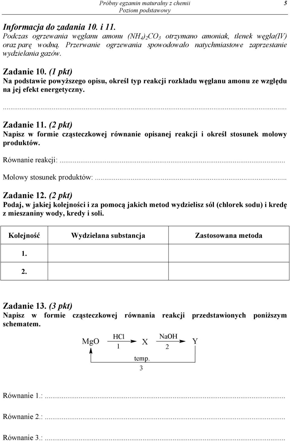 (1 pkt) Na podstawie powyższego opisu, określ typ reakcji rozkładu węglanu amonu ze względu na jej efekt energetyczny. Zadanie 11.