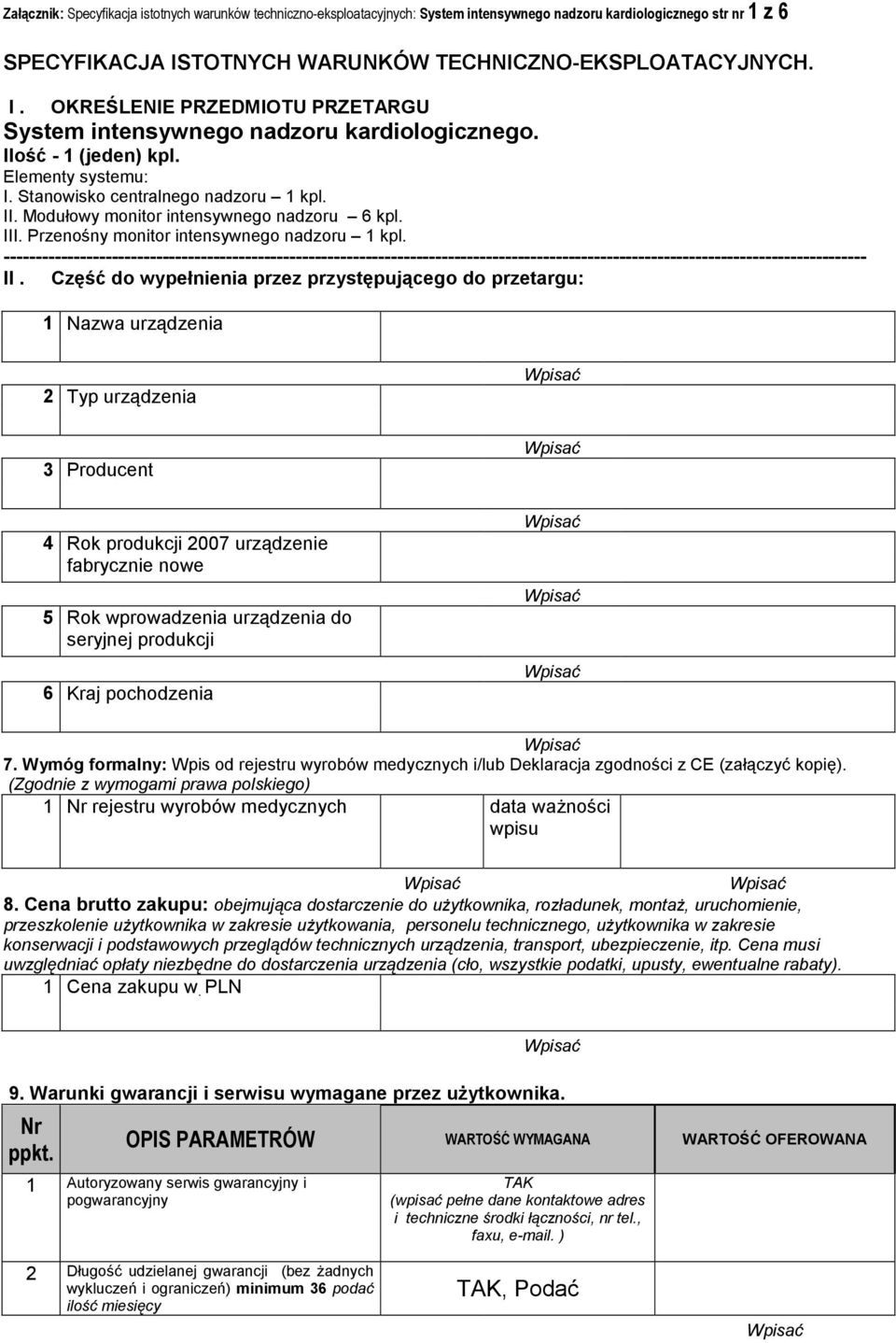 Stanowisko centralnego nadzoru 1 kpl. II. Modułowy monitor intensywnego nadzoru 6 kpl. III. Przenośny monitor intensywnego nadzoru 1 kpl.