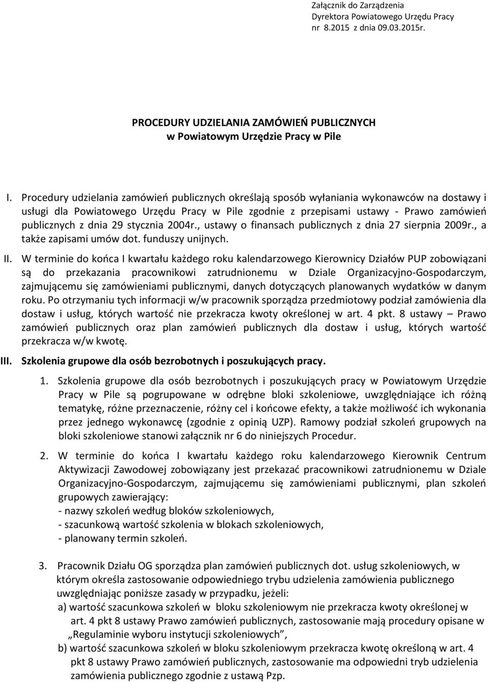 dnia 29 stycznia 2004r., ustawy o finansach publicznych z dnia 27 sierpnia 2009r., a także zapisami umów dot. funduszy unijnych. II.