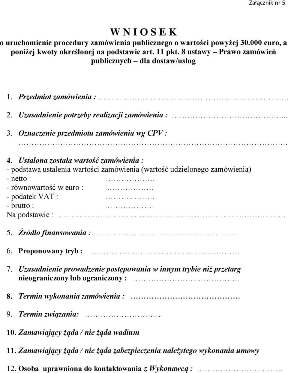 Ustalona została wartość zamówienia : - podstawa ustalenia wartości zamówienia (wartość udzielonego zamówienia) - netto :. - równowartość w euro : - podatek VAT :. - brutto :. Na podstawie :. 5.