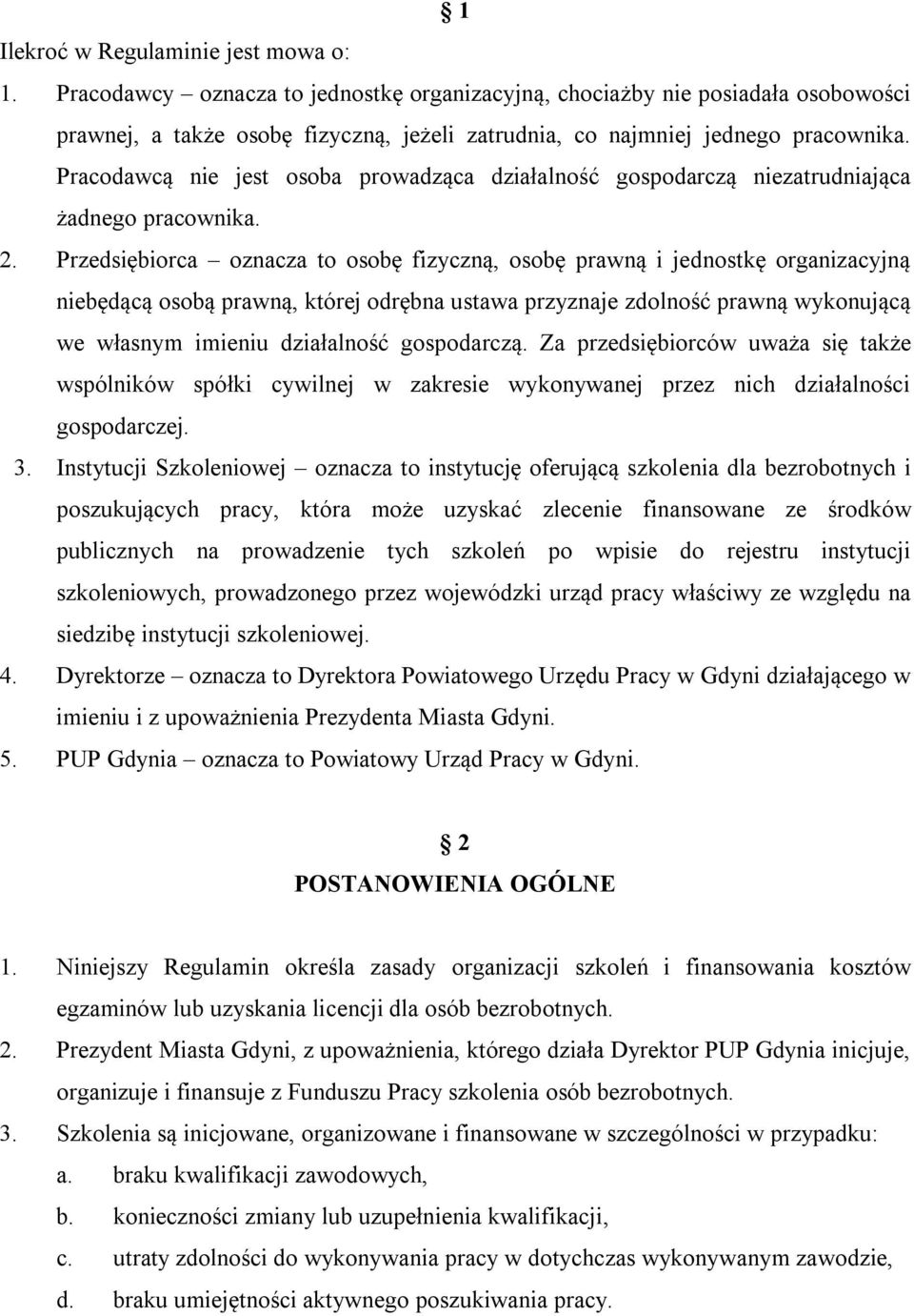 Pracodawcą nie jest osoba prowadząca działalność gospodarczą niezatrudniająca żadnego pracownika. 2.