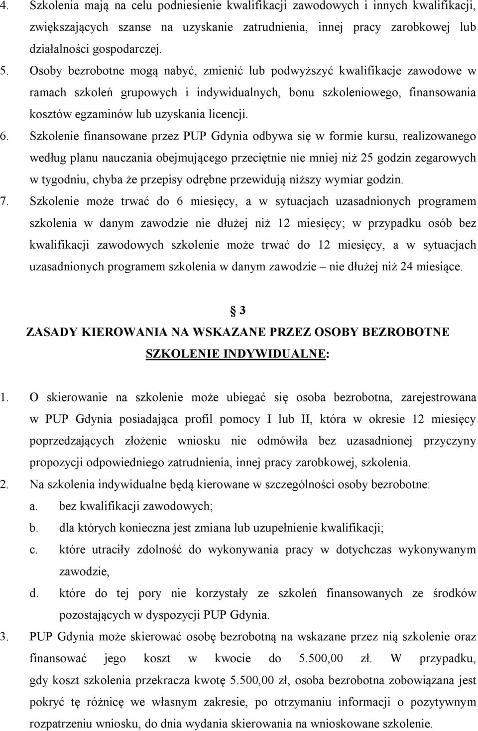 Szkolenie finansowane przez PUP Gdynia odbywa się w formie kursu, realizowanego według planu nauczania obejmującego przeciętnie nie mniej niż 25 godzin zegarowych w tygodniu, chyba że przepisy