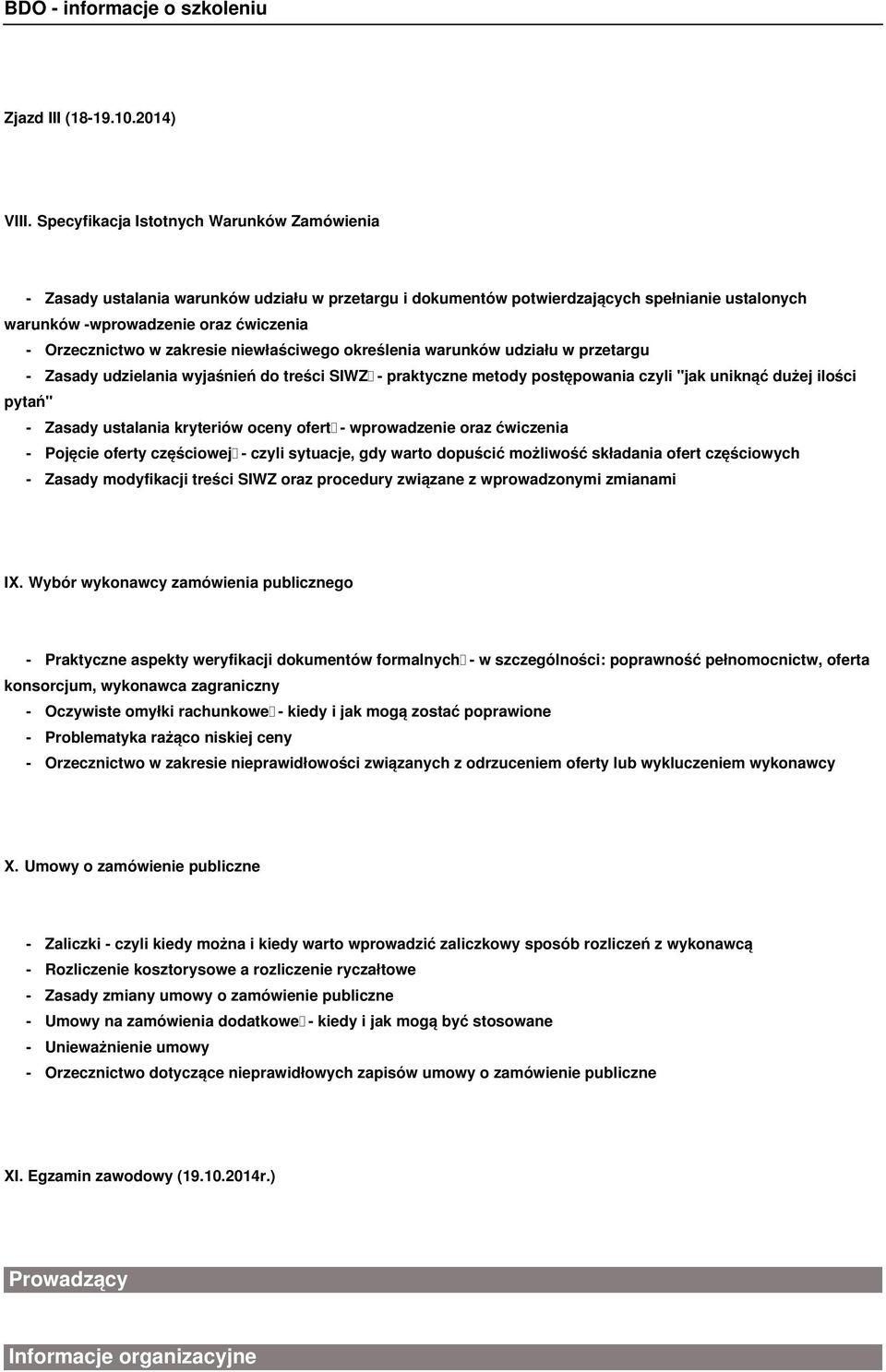 zakresie niewłaściwego określenia warunków udziału w przetargu - Zasady udzielania wyjaśnień do treści SIWZ - praktyczne metody postępowania czyli "jak uniknąć dużej ilości pytań" - Zasady ustalania