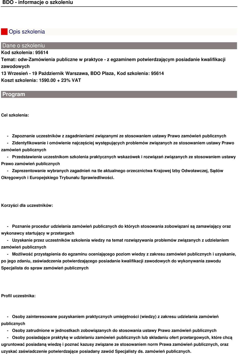 00 + 23% VAT Program Cel szkolenia: - Zapoznanie uczestników z zagadnieniami związanymi ze stosowaniem ustawy Prawo zamówień publicznych - Zidentyfikowanie i omówienie najczęściej występujących