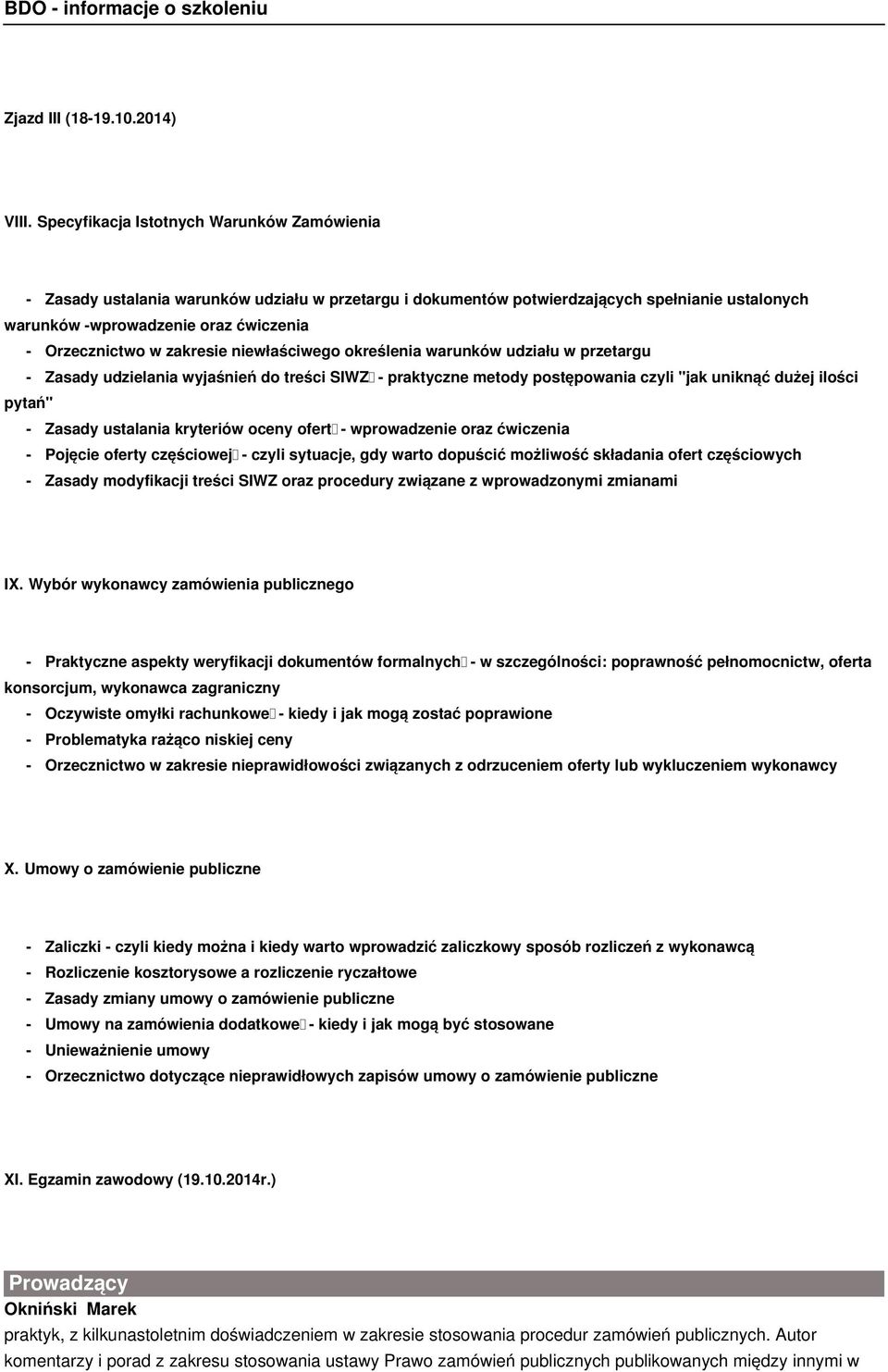 zakresie niewłaściwego określenia warunków udziału w przetargu - Zasady udzielania wyjaśnień do treści SIWZ - praktyczne metody postępowania czyli "jak uniknąć dużej ilości pytań" - Zasady ustalania