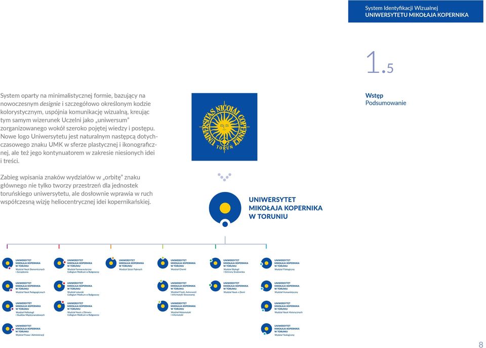 Nowe logo Uniwersytetu jest naturalnym następcą dotychczasowego znaku UMK w sferze plastycznej i ikonograficznej, ale też jego kontynuatorem w zakresie niesionych