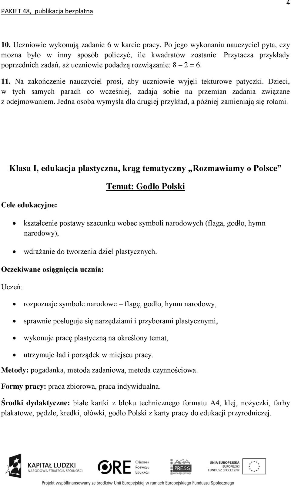 Dzieci, w tych samych parach co wcześniej, zadają sobie na przemian zadania związane z odejmowaniem. Jedna osoba wymyśla dla drugiej przykład, a później zamieniają się rolami.