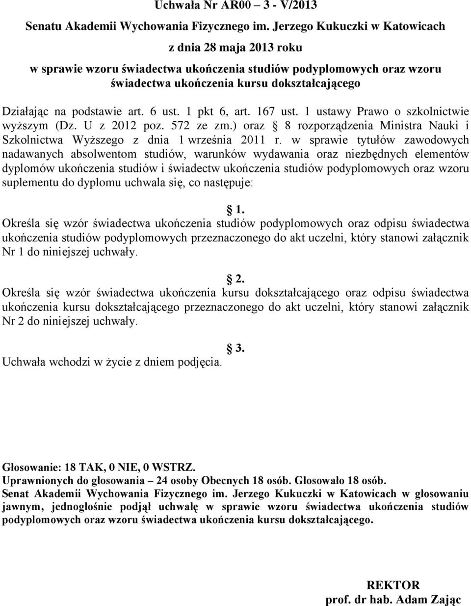 6 ust. 1 pkt 6, art. 167 ust. 1 ustawy Prawo o szkolnictwie wyższym (Dz. U z 2012 poz. 572 ze zm.) oraz 8 rozporządzenia Ministra Nauki i Szkolnictwa Wyższego z dnia 1 września 2011 r.