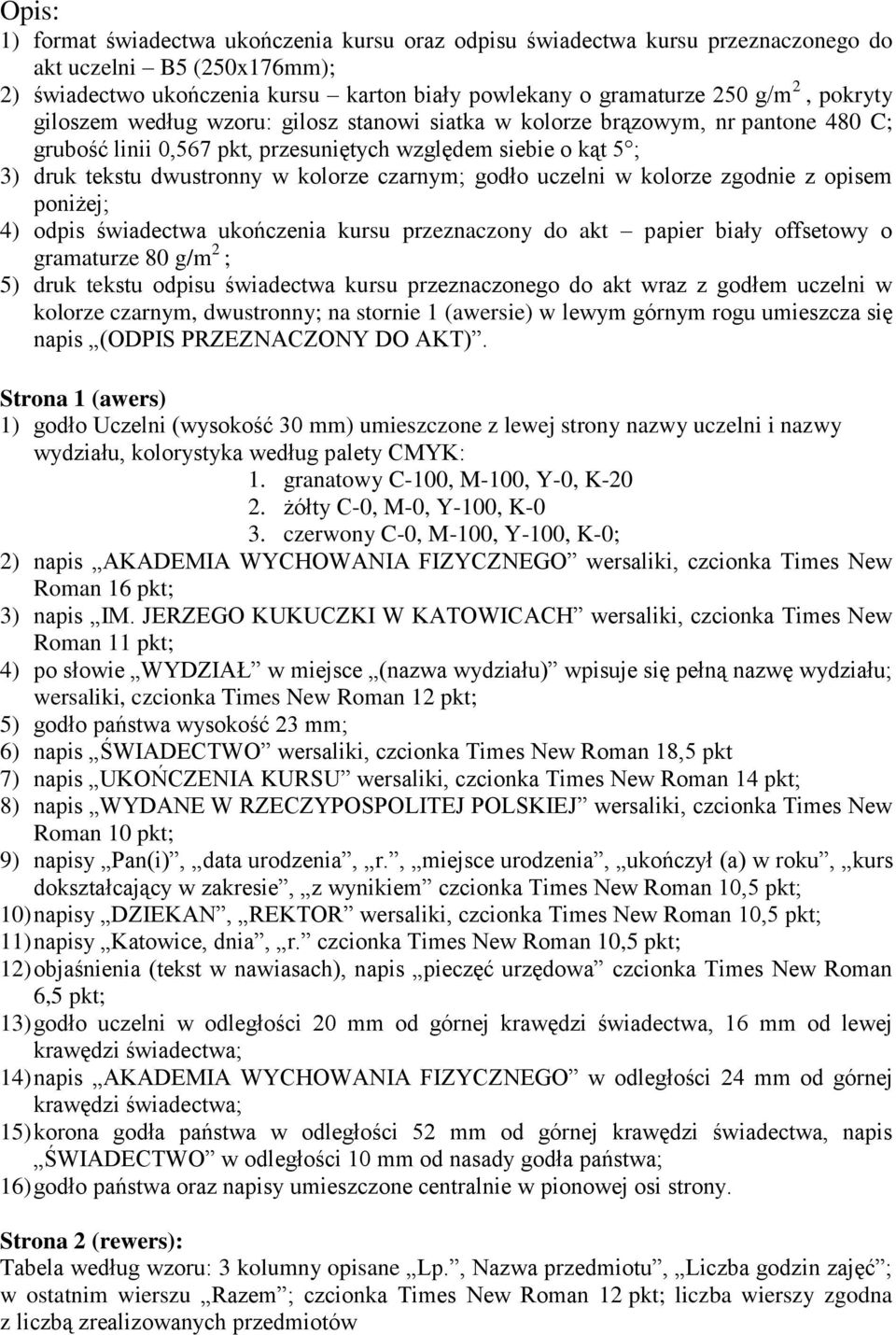 czarnym; godło uczelni w kolorze zgodnie z opisem poniżej; 4) odpis świadectwa ukończenia kursu przeznaczony do akt papier biały offsetowy o gramaturze 80 g/m 2 ; 5) druk tekstu odpisu świadectwa