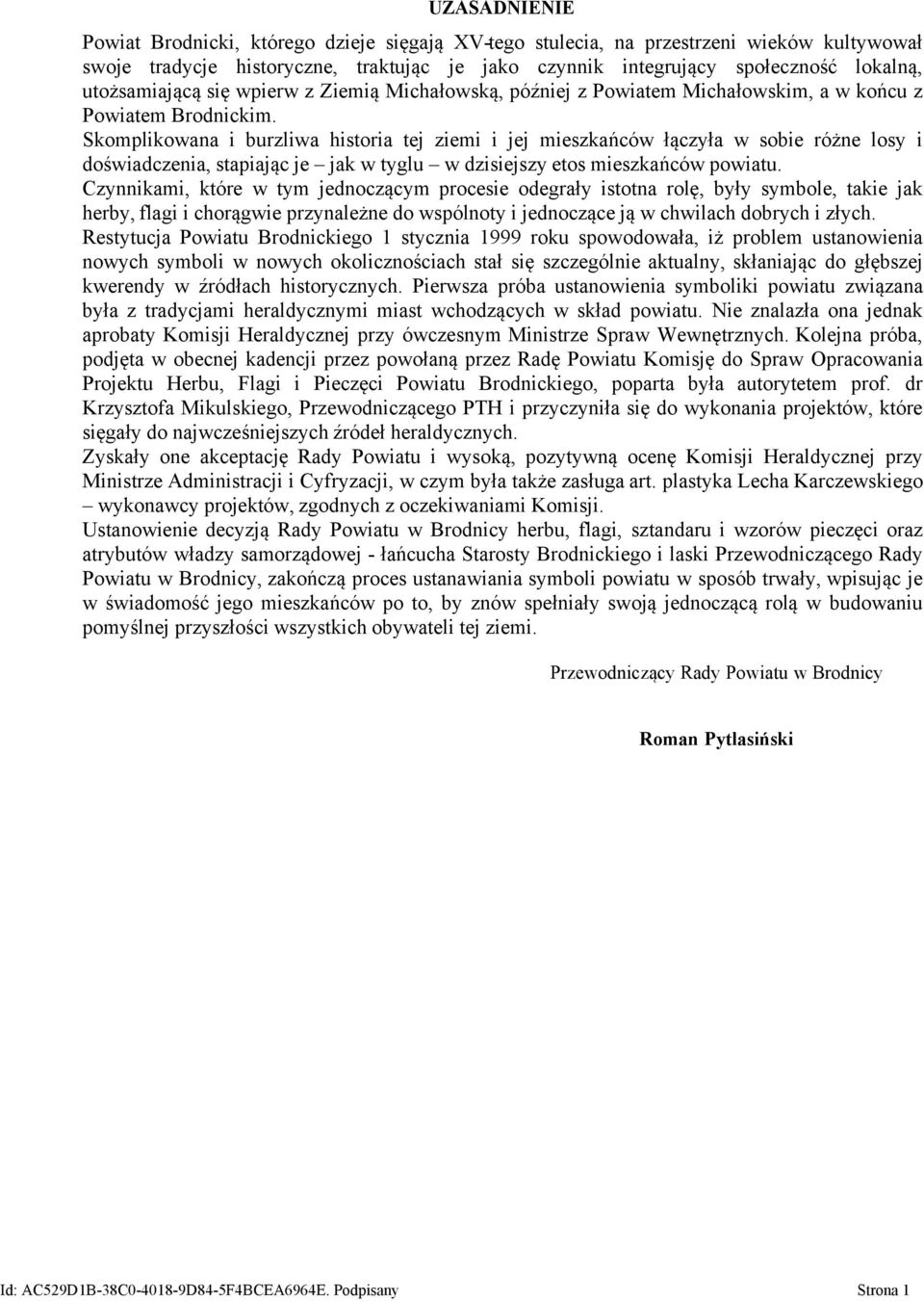 Skomplikowana i burzliwa historia tej ziemi i jej mieszkańców łączyła w sobie różne losy i doświadczenia, stapiając je jak w tyglu w dzisiejszy etos mieszkańców powiatu.