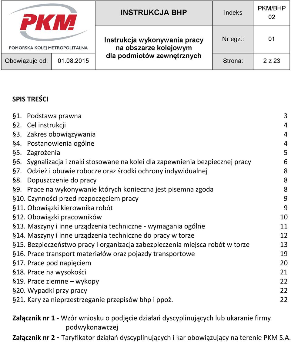 Prace na wykonywanie których konieczna jest pisemna zgoda 8 10. Czynności przed rozpoczęciem pracy 9 11. Obowiązki kierownika robót 9 12. Obowiązki pracowników 10 13.