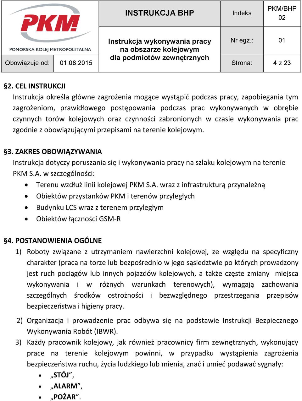 kolejowych oraz czynności zabronionych w czasie wykonywania prac zgodnie z obowiązującymi przepisami na terenie kolejowym. 3.