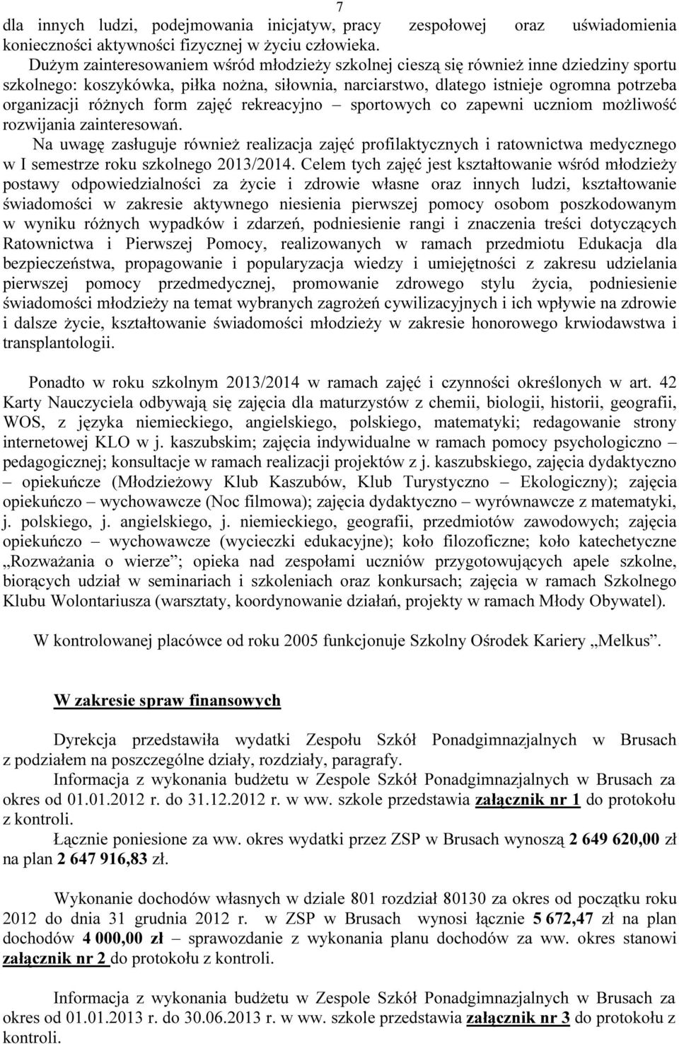 różnych form zajęć rekreacyjno sportowych co zapewni uczniom możliwość rozwijania zainteresowań.